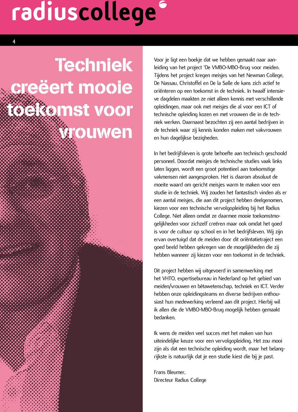 In twaalf intensieve dagdelen maakten ze niet alleen kennis met verschillende opleidingen, maar ook met meisjes die al voor een ICT of technische opleiding kozen en met vrouwen die in de techniek