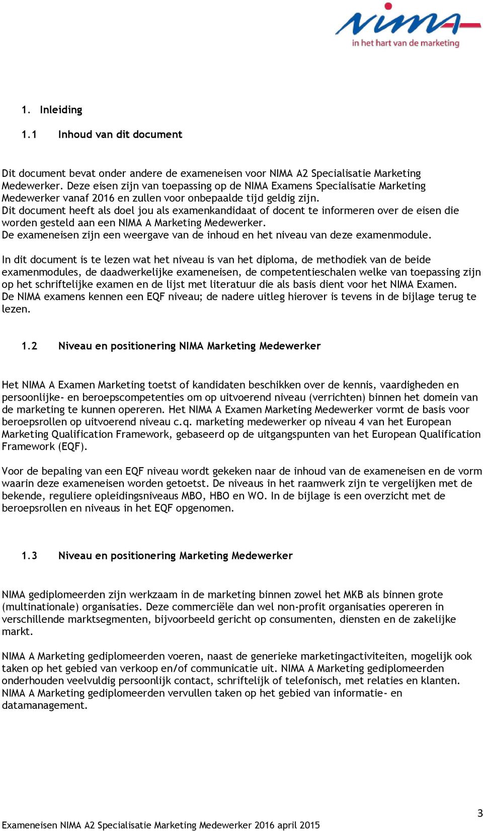 Dit document heeft als doel jou als examenkandidaat of docent te informeren over de eisen die worden gesteld aan een NIMA A Marketing Medewerker.