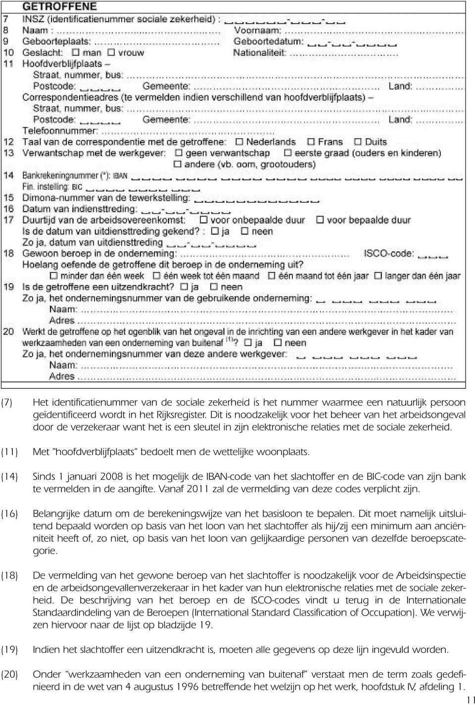 (11) Met "hoofdverblijfplaats" bedoelt men de wettelijke woonplaats.