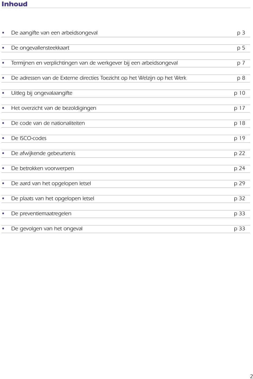 overzicht van de bezoldigingen p 17 De code van de nationaliteiten p 18 De ISCO-codes p 19 De afwijkende gebeurtenis p 22 De betrokken