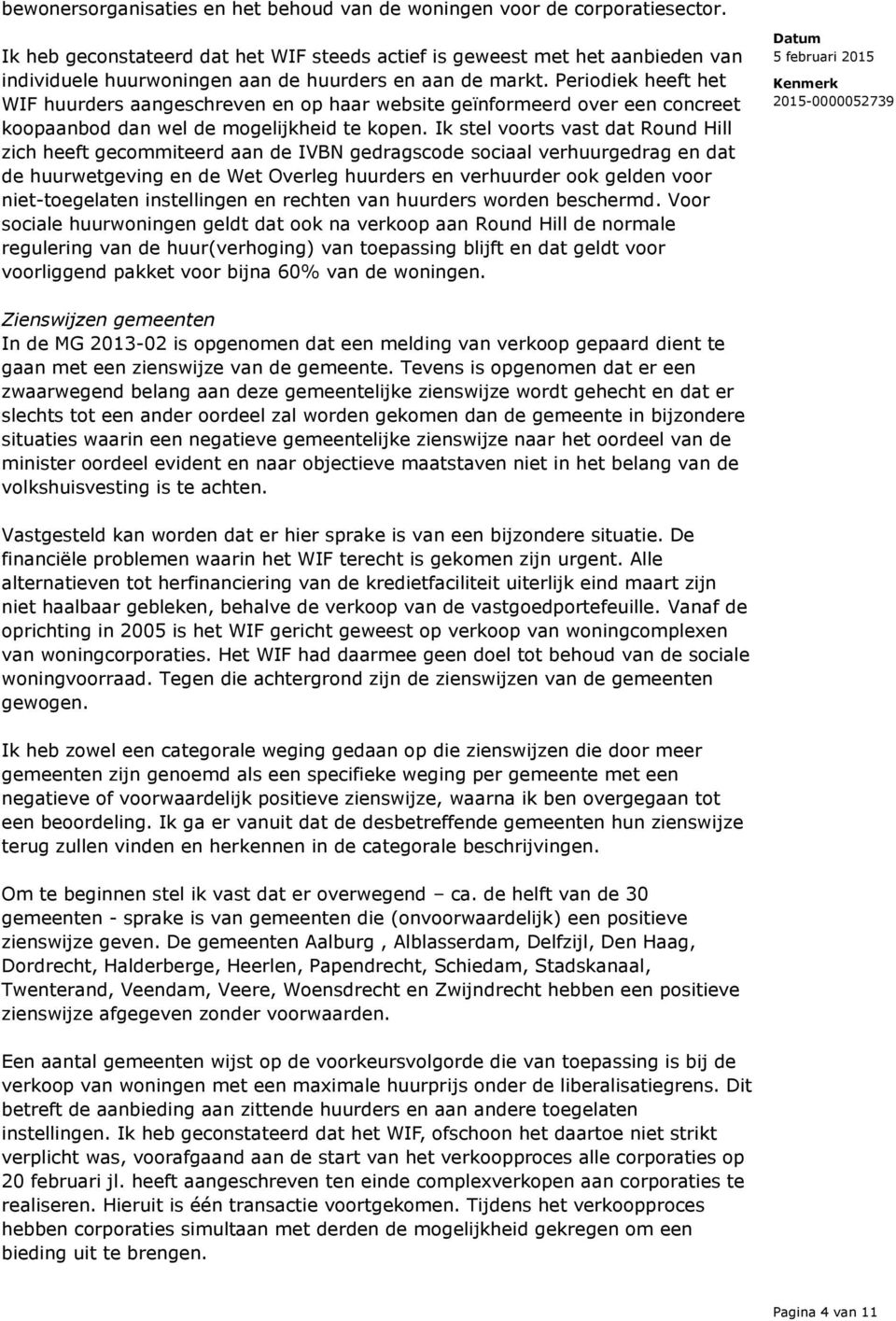 Periodiek heeft het WIF huurders aangeschreven en op haar website geïnformeerd over een concreet koopaanbod dan wel de mogelijkheid te kopen.