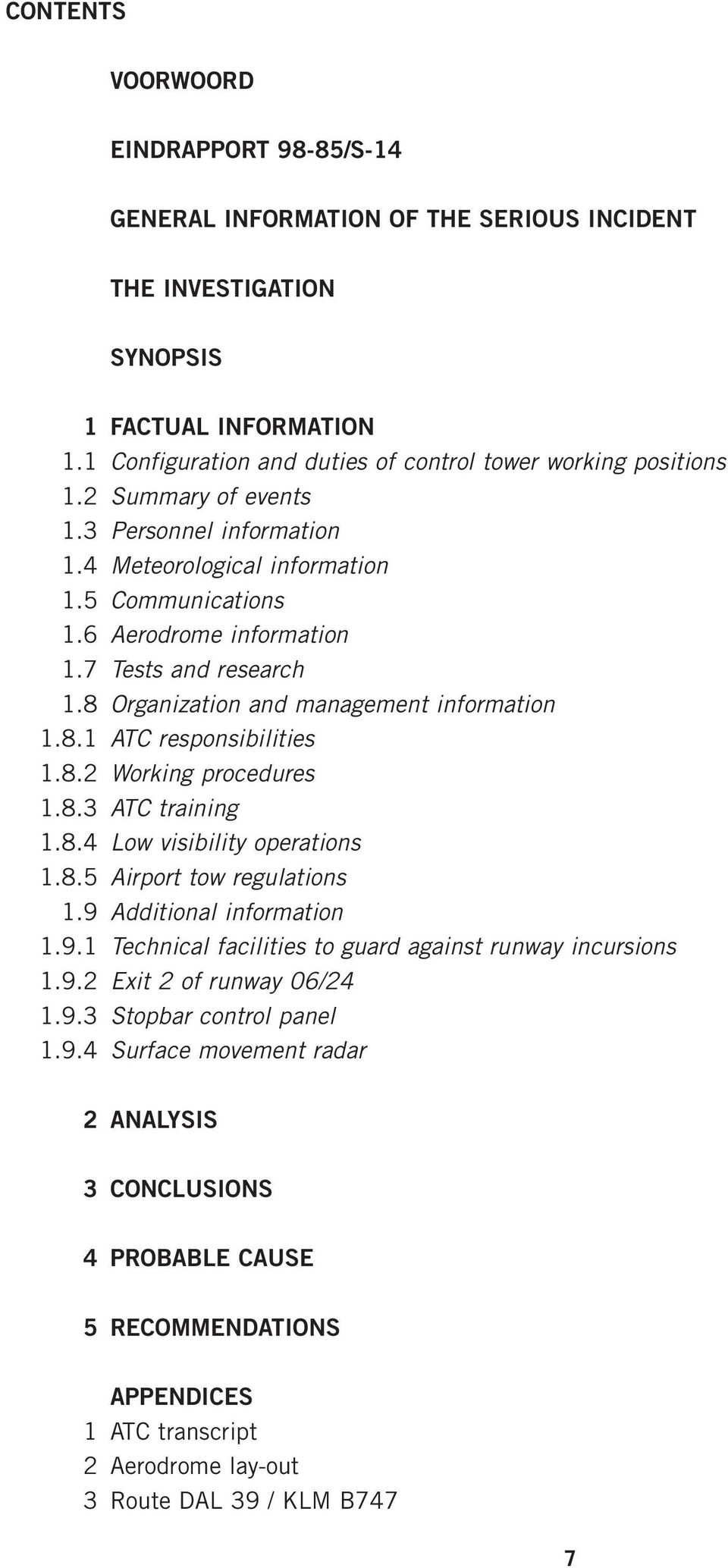 7 Tests and research 1.8 Organization and management information 1.8.1 ATC responsibilities 1.8.2 Working procedures 1.8.3 ATC training 1.8.4 Low visibility operations 1.8.5 Airport tow regulations 1.