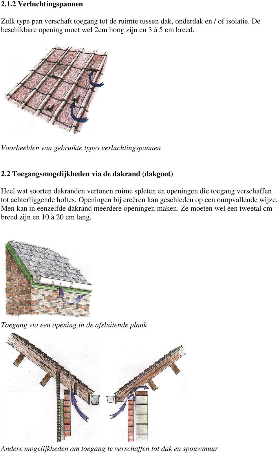 2 Toegangsmogelijkheden via de dakrand (dakgoot) Heel wat soorten dakranden vertonen ruime spleten en openingen die toegang verschaffen tot achterliggende holtes.