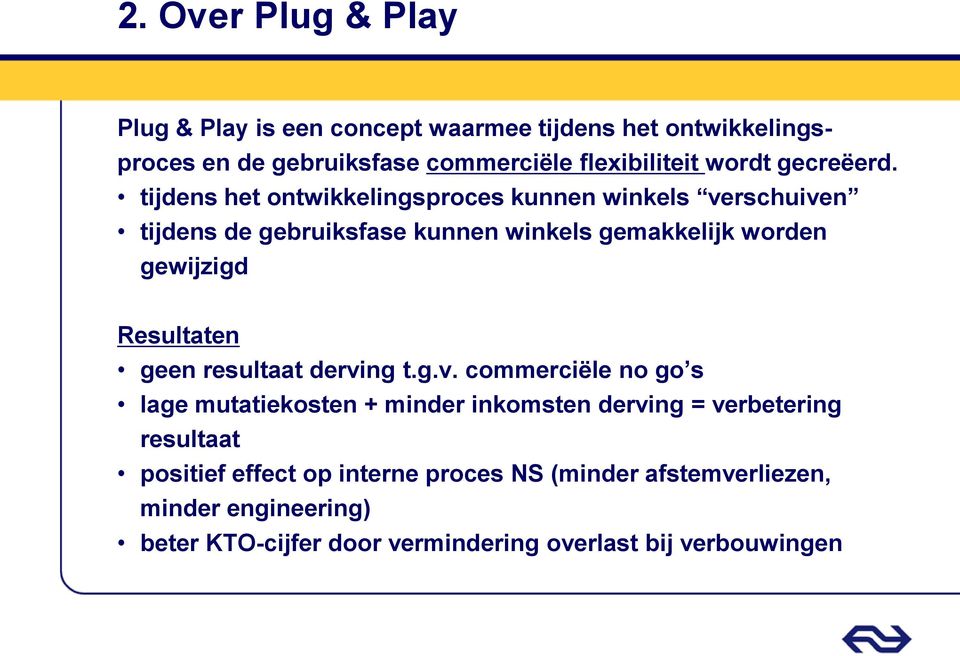 tijdens het ontwikkelingsproces kunnen winkels verschuiven tijdens de gebruiksfase kunnen winkels gemakkelijk worden gewijzigd Resultaten