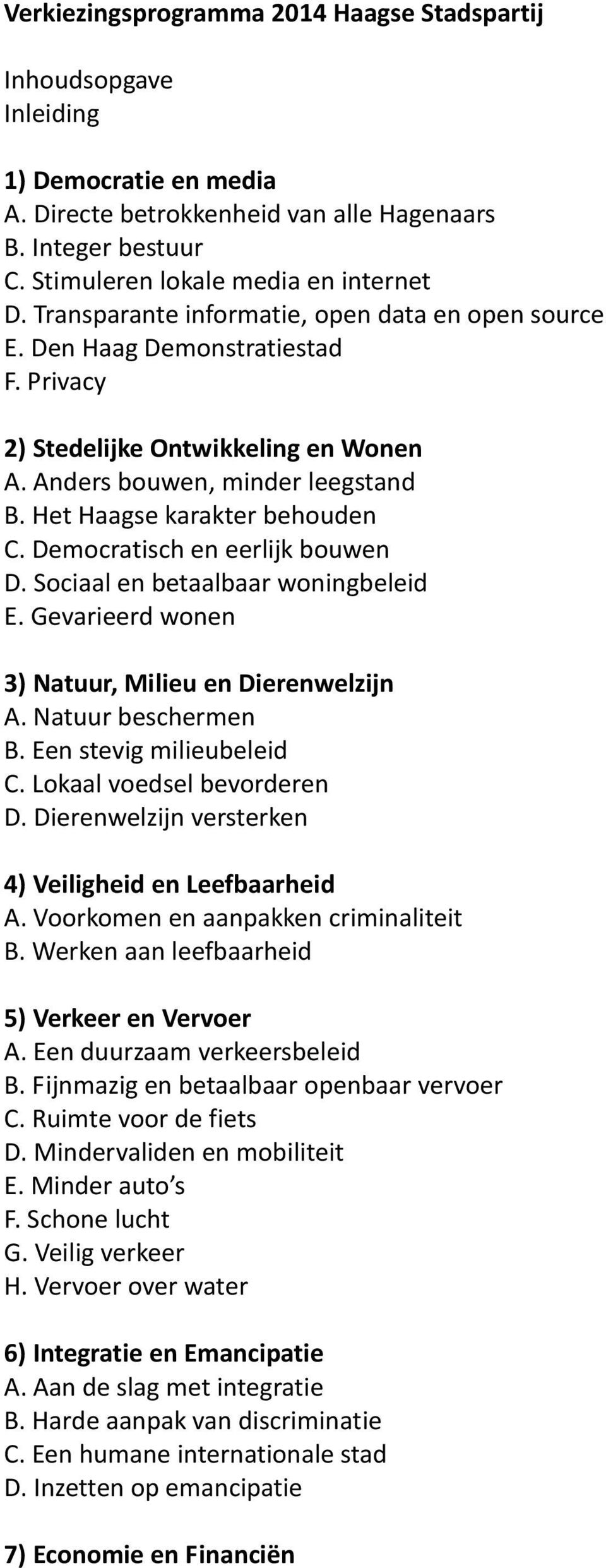 Democratisch en eerlijk bouwen D. Sociaal en betaalbaar woningbeleid E. Gevarieerd wonen 3) Natuur, Milieu en Dierenwelzijn A. Natuur beschermen B. Een stevig milieubeleid C.