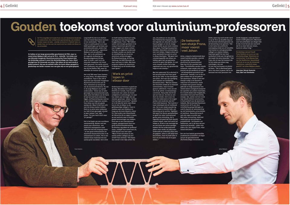 Ze hebben al een lange gezamenlijke geschiedenis bij TNO, maar nu neemt Johan Maljaars (38) ook op de TU/e - letterlijk - het stokje over van bijzonder hoogleraar Aluminiumconstructies Frans Soetens