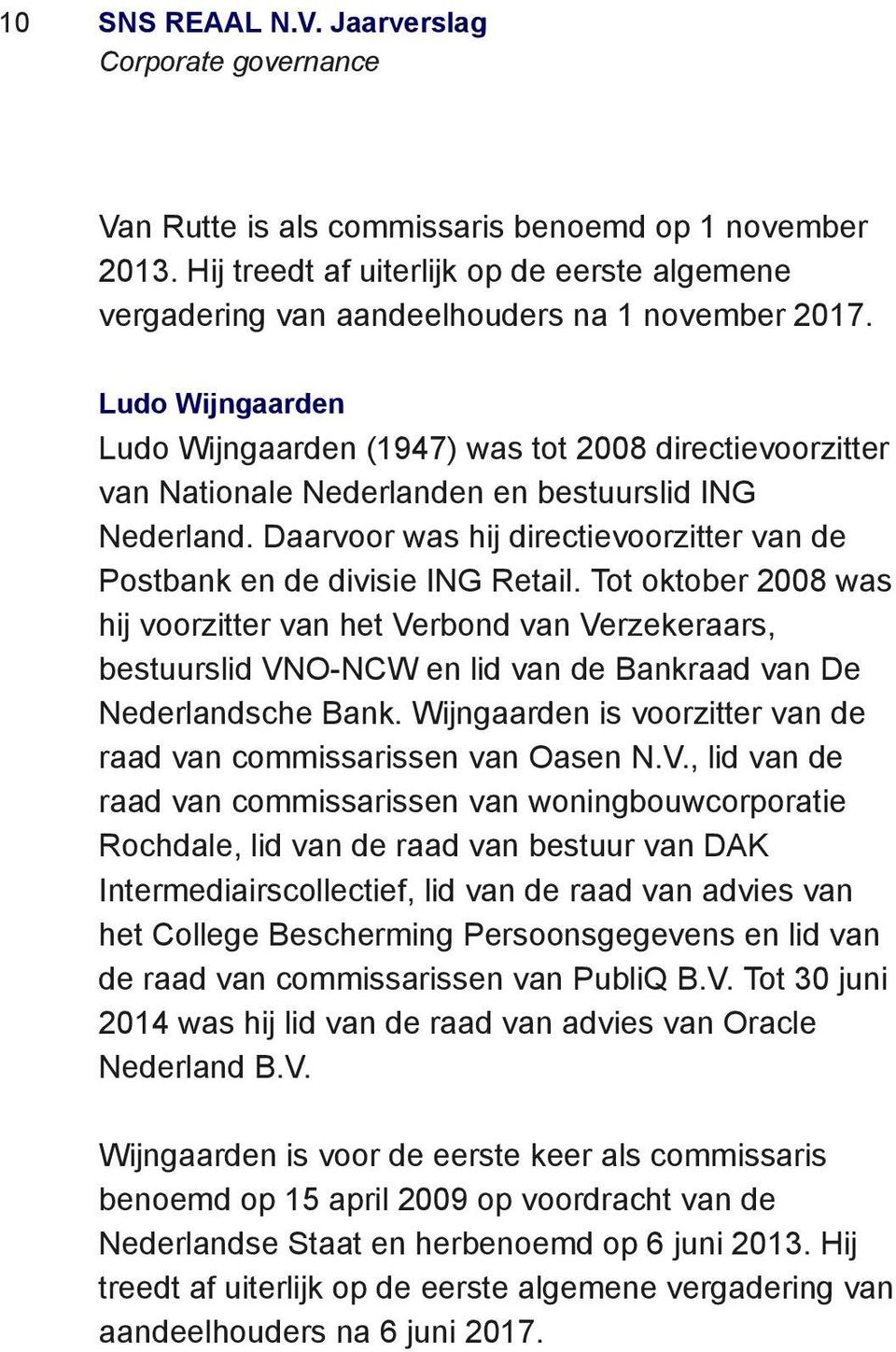 Ludo Wijngaarden Ludo Wijngaarden (1947) was tot 2008 directievoorzitter van Nationale Nederlanden en bestuurslid ING Nederland.
