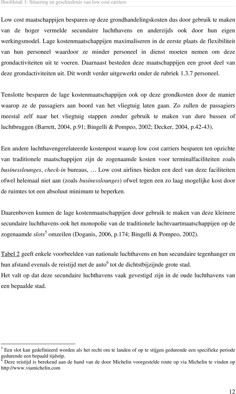 Lage kostenmaatschappijen maximaliseren in de eerste plaats de flexibiliteit van hun personeel waardoor ze minder personeel in dienst moeten nemen om deze grondactiviteiten uit te voeren.