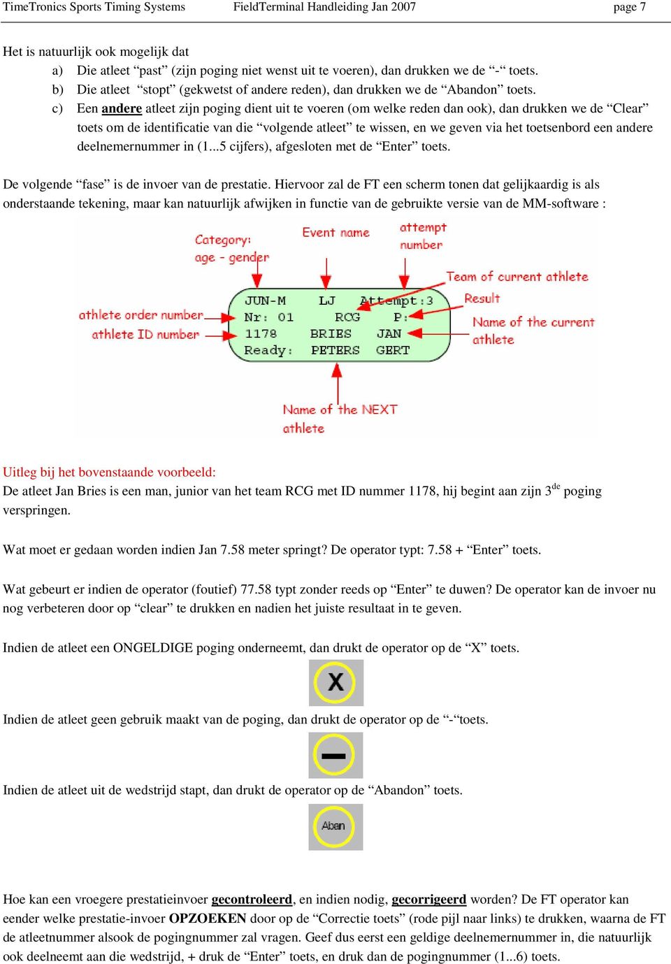 c) Een andere atleet zijn poging dient uit te voeren (om welke reden dan ook), dan drukken we de Clear toets om de identificatie van die volgende atleet te wissen, en we geven via het toetsenbord een