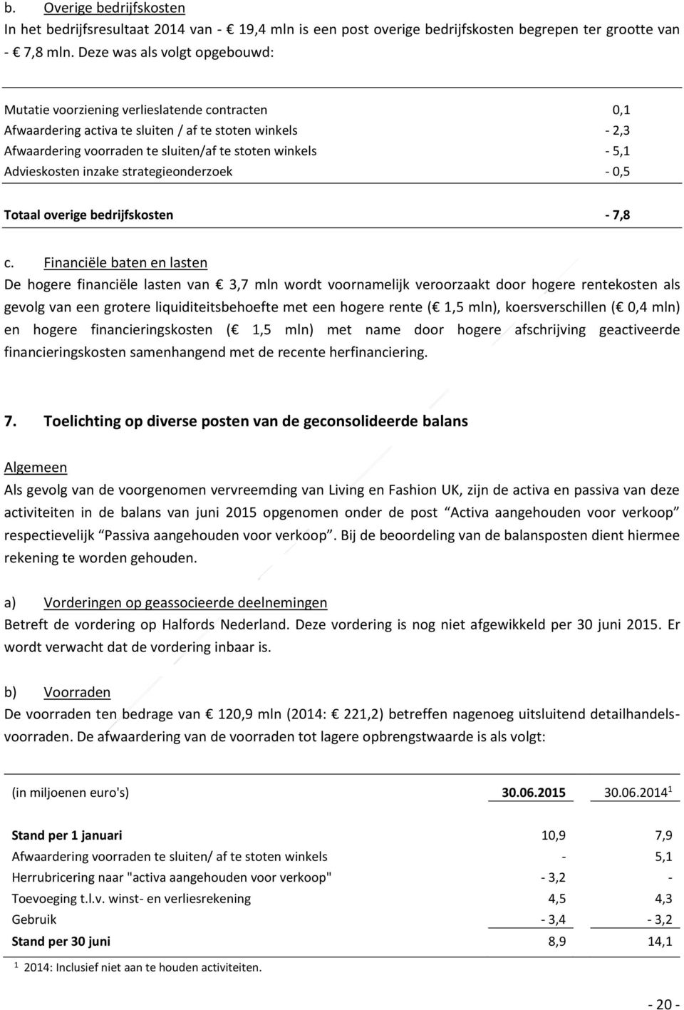 5,1 Advieskosten inzake strategieonderzoek - 0,5 Totaal overige bedrijfskosten - 7,8 c.