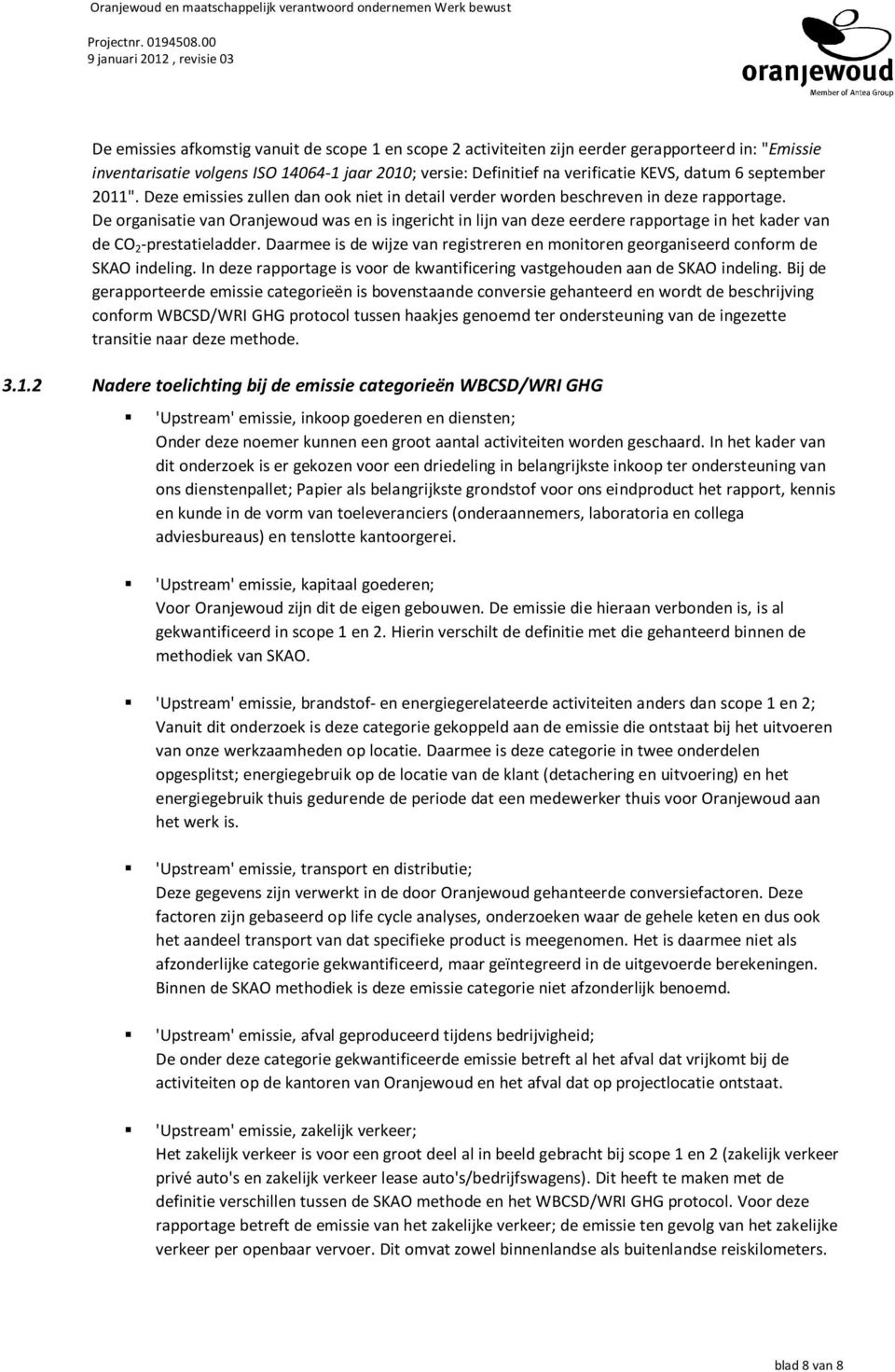 De organisatie van Oranjewoud was en is ingericht in lijn van deze eerdere rapportage in het kader van de CO 2 -prestatieladder.