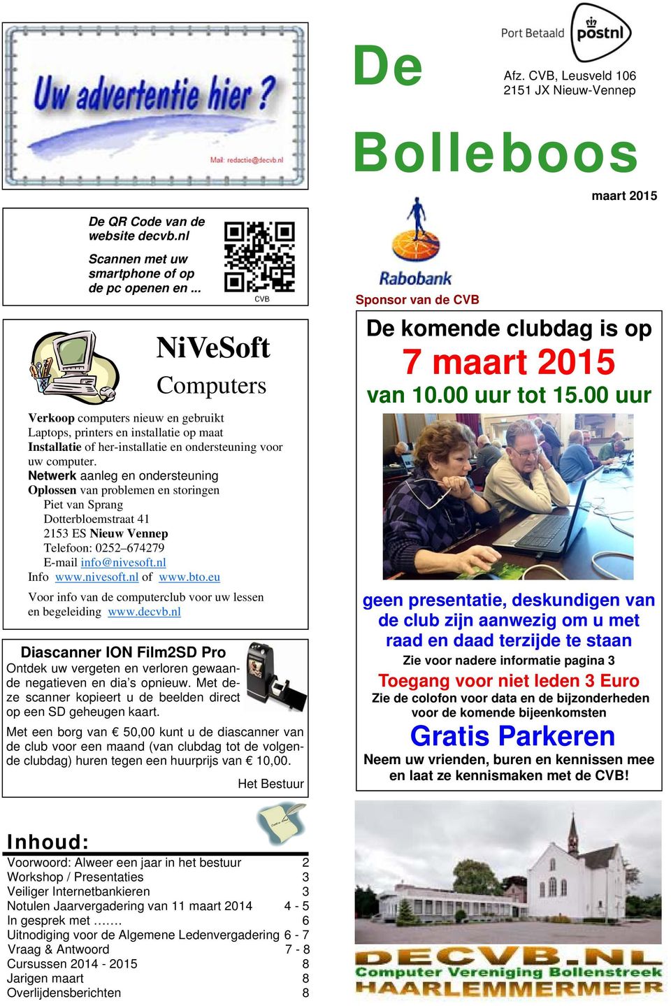 Netwerk aanleg en ondersteuning Oplossen van problemen en storingen Piet van Sprang Dotterbloemstraat 41 2153 ES Nieuw Vennep Telefoon: 0252 674279 E-mail info@nivesoft.nl Info www.nivesoft.nl of www.