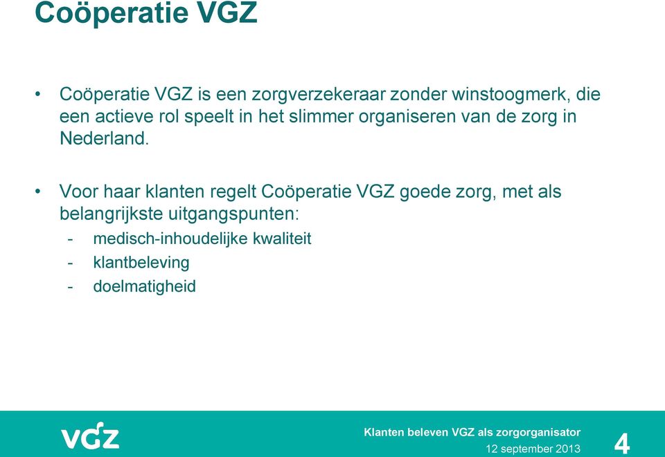 Voor haar klanten regelt Coöperatie VGZ goede zorg, met als belangrijkste