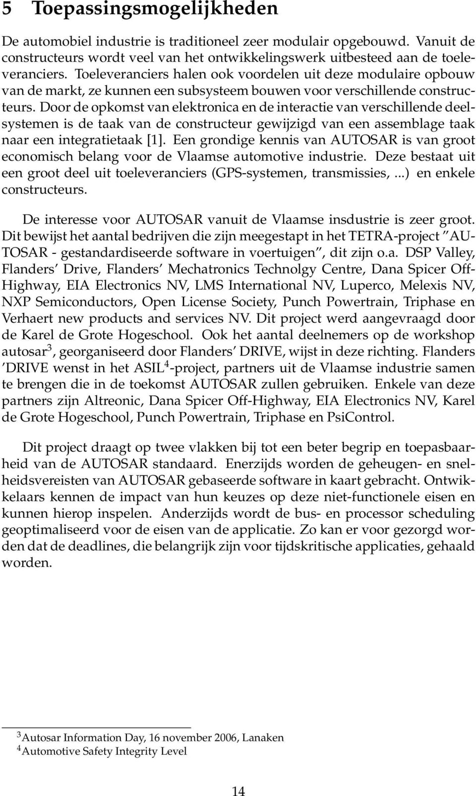 Door de opkomst van elektronica en de interactie van verschillende deelsystemen is de taak van de constructeur gewijzigd van een assemblage taak naar een integratietaak [1].