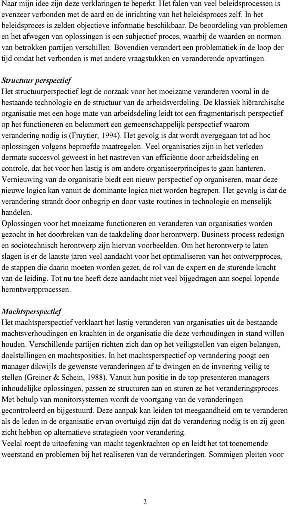 De beoordeling van problemen en het afwegen van oplossingen is een subjectief proces, waarbij de waarden en normen van betrokken partijen verschillen.