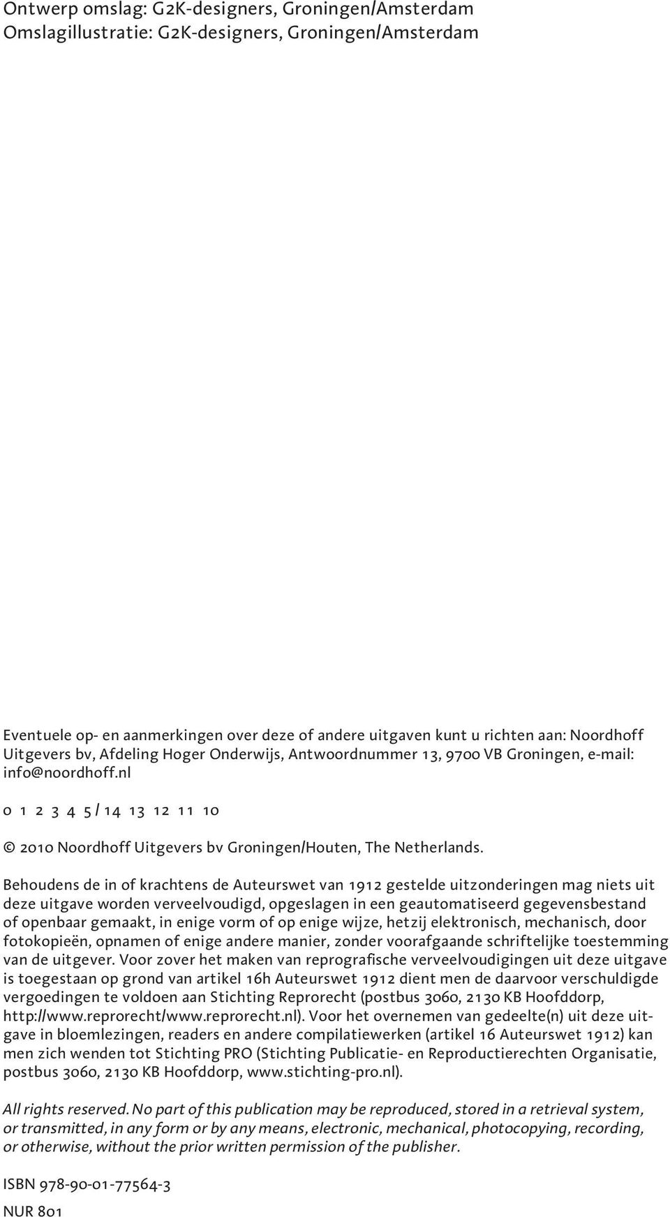 Behoudens de in of krachtens de Auteurswet van 1912 gestelde uitzonderingen mag niets uit deze uitgave worden verveelvoudigd, opgeslagen in een geautomatiseerd gegevensbestand of openbaar gemaakt, in