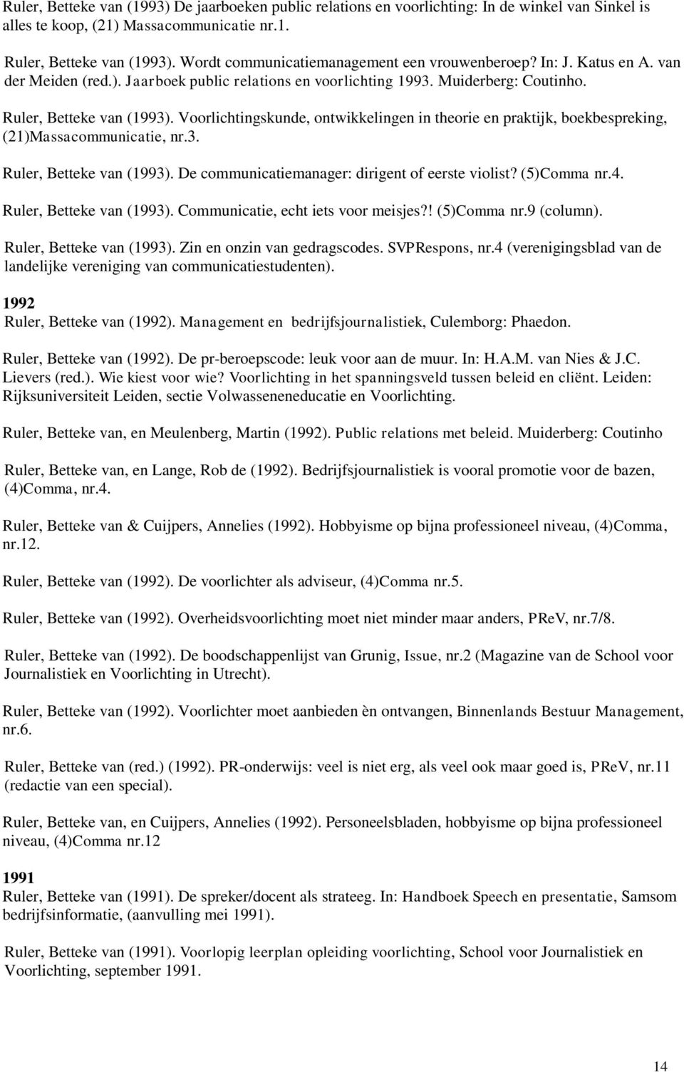 Voorlichtingskunde, ontwikkelingen in theorie en praktijk, boekbespreking, (21)Massacommunicatie, nr.3. Ruler, Betteke van (1993). De communicatiemanager: dirigent of eerste violist? (5)Comma nr.4.