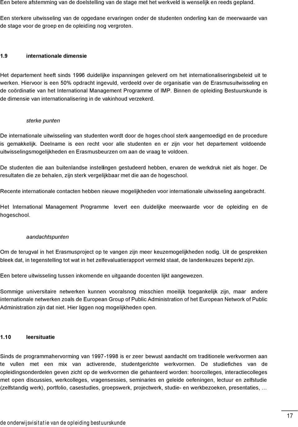 9 internationale dimensie Het departement heeft sinds 1996 duidelijke inspanningen geleverd om het internationaliseringsbeleid uit te werken.