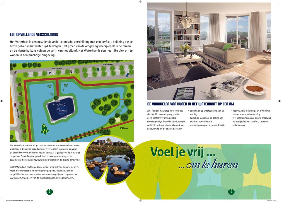 Victoriameer P Victoriameer P De voordelen van huren in Het Waterhart op een rij Veluwemeer BROpark zeer flexibel (na afloop huurcontract slechts één maand opzegtermijn) geen opstalverzekering nodig