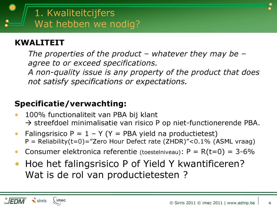 Specificatie/verwachting: 100% functionaliteit van PBA bij klant streefdoel minimalisatie van risico P op niet-functionerende PBA.