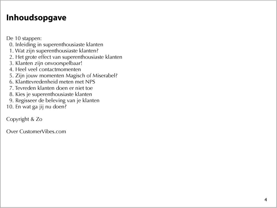 Zijn jouw momenten Magisch of Miserabel? 6. Klanttevredenheid meten met NPS 7. Tevreden klanten doen er niet toe 8.