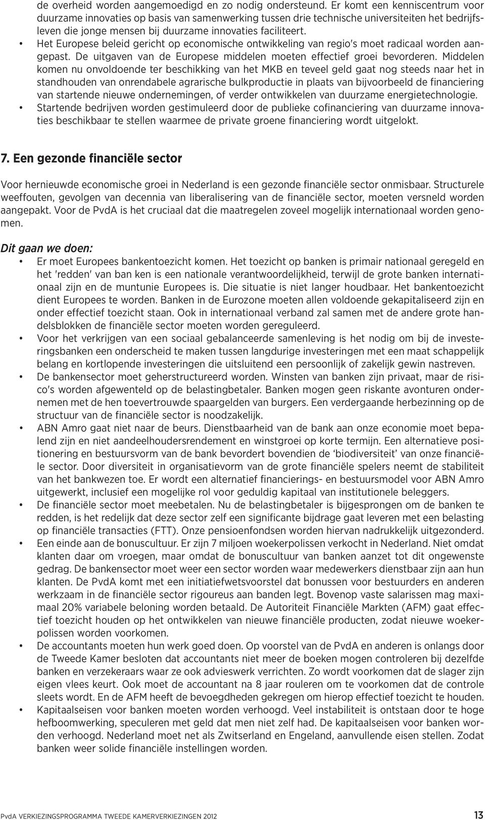 Het Europese beleid gericht op economische ontwikkeling van regio's moet radicaal worden aangepast. De uitgaven van de Europese middelen moeten effectief groei bevorderen.