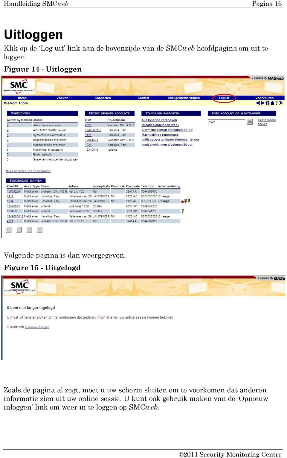 Figure 15 - Uitgelogd Zoals de pagina al zegt, moet u uw scherm sluiten om te voorkomen dat anderen