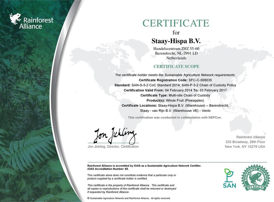 Multi-site Chain of Custody Product(s): Whole Fruit (Pineapples) Certificate Locations: Staay-Hispa B.V. (Warehouse) Barendrecht, Staay - van Rijn B.V. (Warehouse VE) - Venlo This certification was conducted in collaboration with NEPCon.