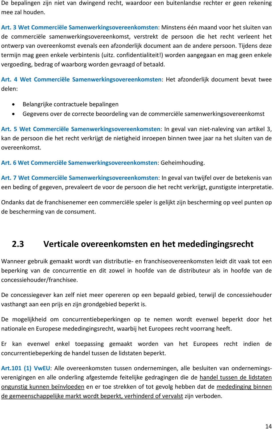 overeenkomst evenals een afzonderlijk document aan de andere persoon. Tijdens deze termijn mag geen enkele verbintenis (uitz. confidentialiteit!