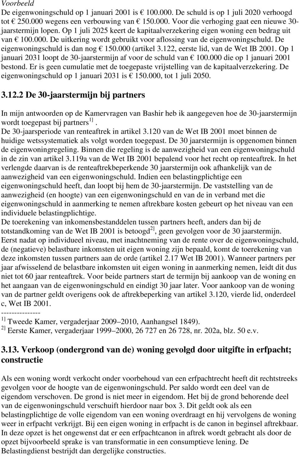 000 (artikel 3.122, eerste lid, van de Wet IB 2001. Op 1 januari 2031 loopt de 30-jaarstermijn af voor de schuld van 100.000 die op 1 januari 2001 bestond.