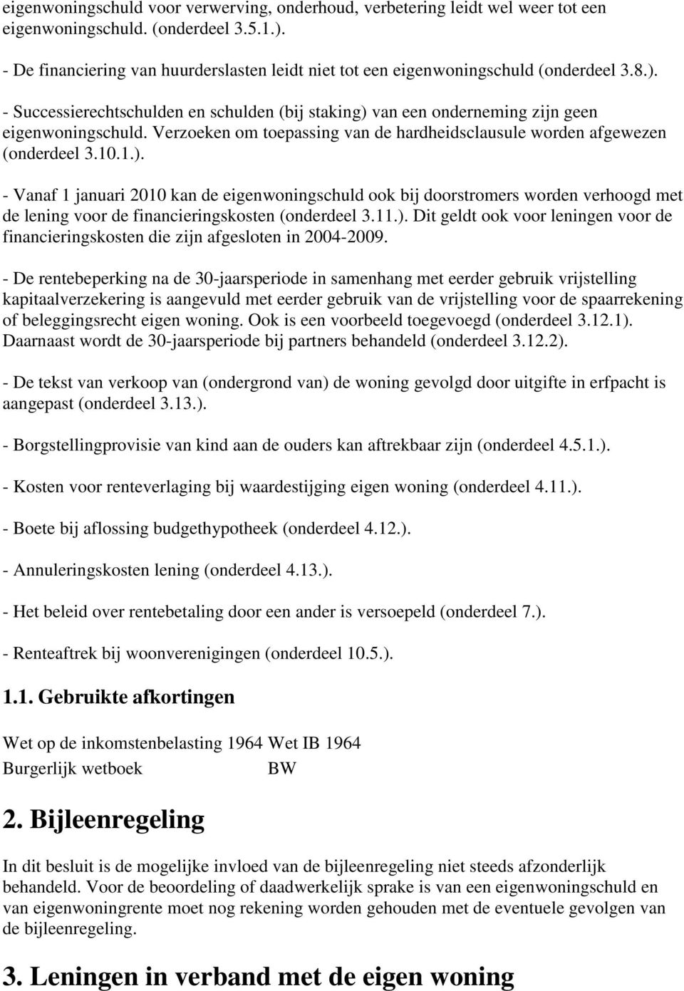 Verzoeken om toepassing van de hardheidsclausule worden afgewezen (onderdeel 3.10.1.).