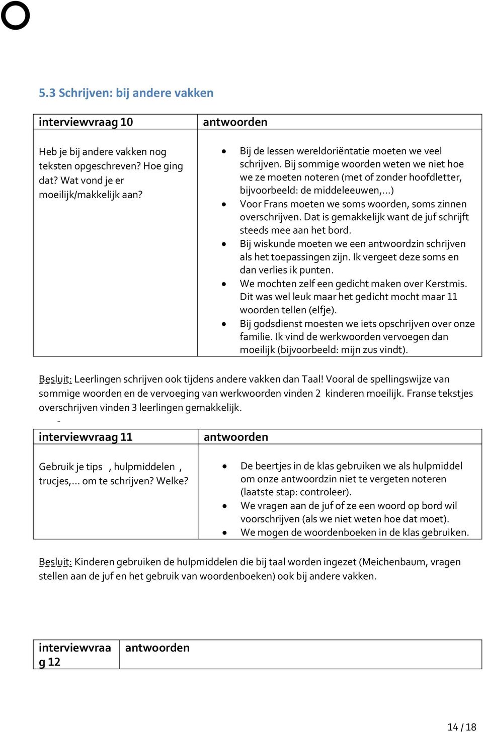 Bij sommige woorden weten we niet hoe we ze moeten noteren (met of zonder hoofdletter, bijvoorbeeld: de middeleeuwen, ) Voor Frans moeten we soms woorden, soms zinnen overschrijven.