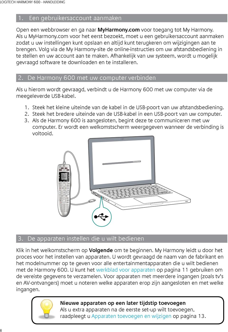 Volg via de My Harmony-site de online-instructies om uw afstandsbediening in te stellen en uw account aan te maken.