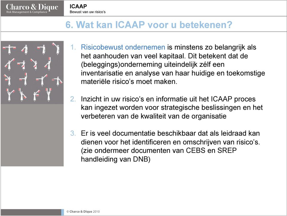 Inzicht in uw risico s en informatie uit het ICAAP proces kan ingezet worden voor strategische beslissingen en het verbeteren van de kwaliteit van de