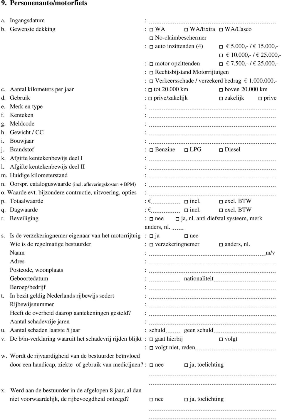 Merk en type : f. Kenteken : g. Meldcode : h. Gewicht / CC : i. Bouwjaar : j. Brandstof : Benzine LPG Diesel k. Afgifte kentekenbewijs deel I : l. Afgifte kentekenbewijs deel II : m.