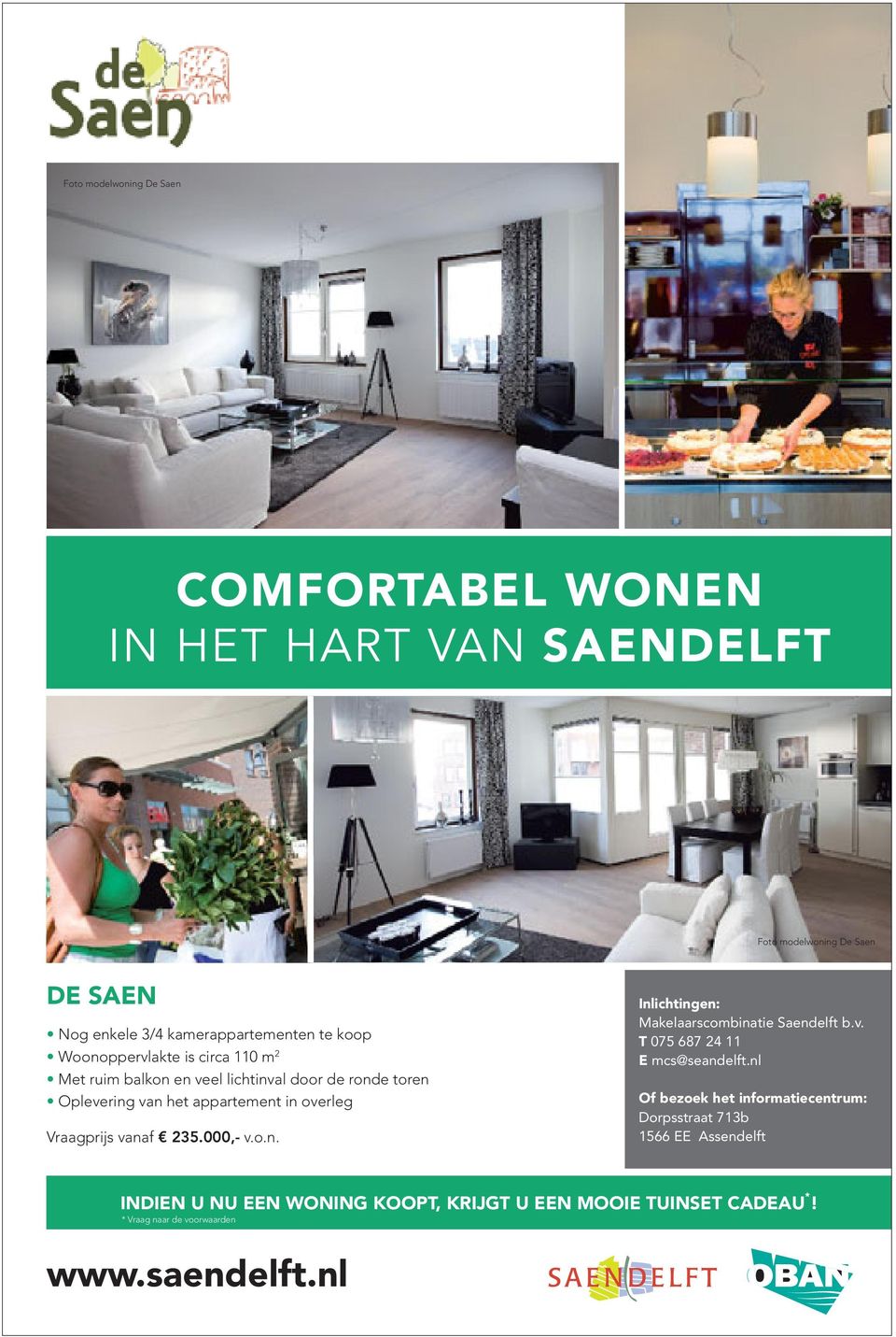 Vraagprijs vanaf 235.000,- v.o.n. Inlichtingen: Makelaarscombinatie Saendelft b.v. T 075 687 24 11 E mcs@seandelft.