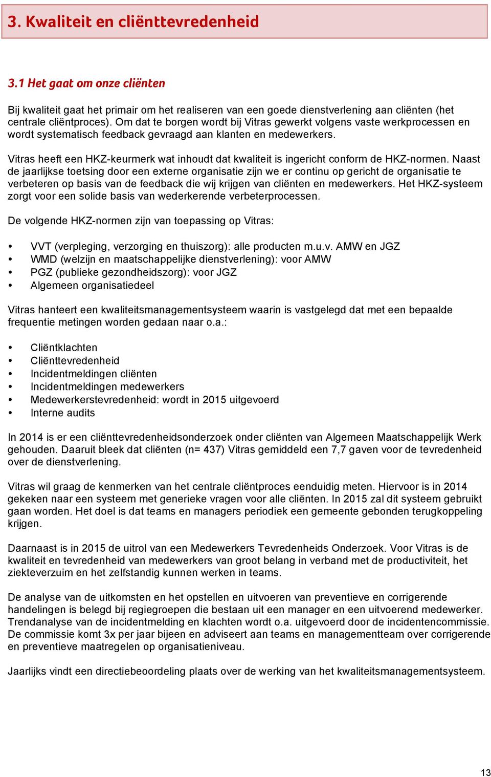 Vitras heeft een HKZ-keurmerk wat inhoudt dat kwaliteit is ingericht conform de HKZ-normen.