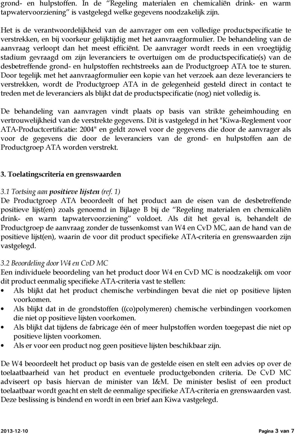 De behandeling van de aanvraag verloopt dan het meest efficiënt.