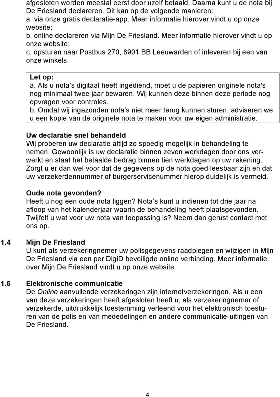 opsturen naar Postbus 270, 8901 BB Leeuwarden of inleveren bij een van onze winkels. Let op: a.