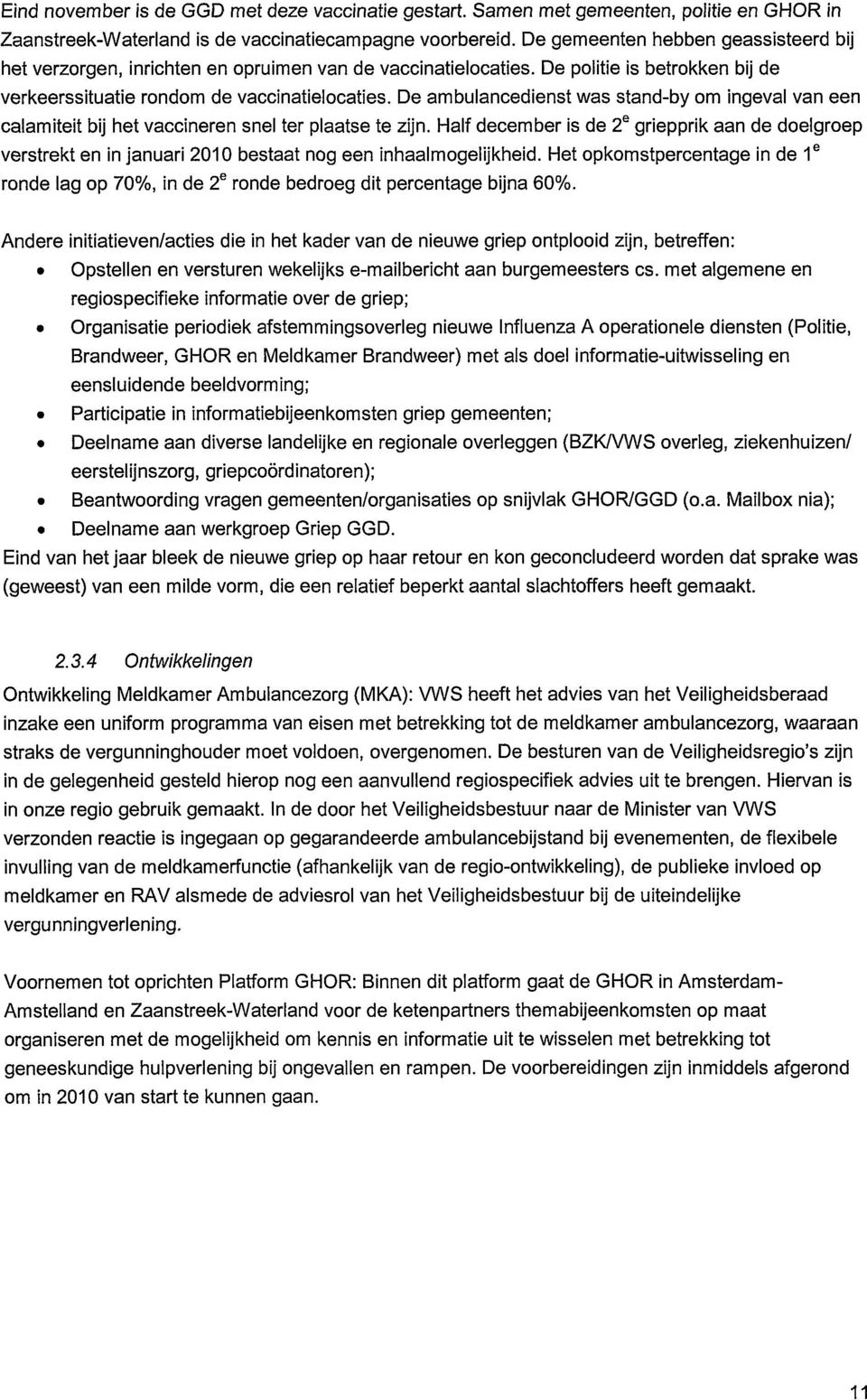 De ambuiancedienst was stand-by om ingevai van een calamiteit bij liet vaccineren snel ter plaatse te zijn.