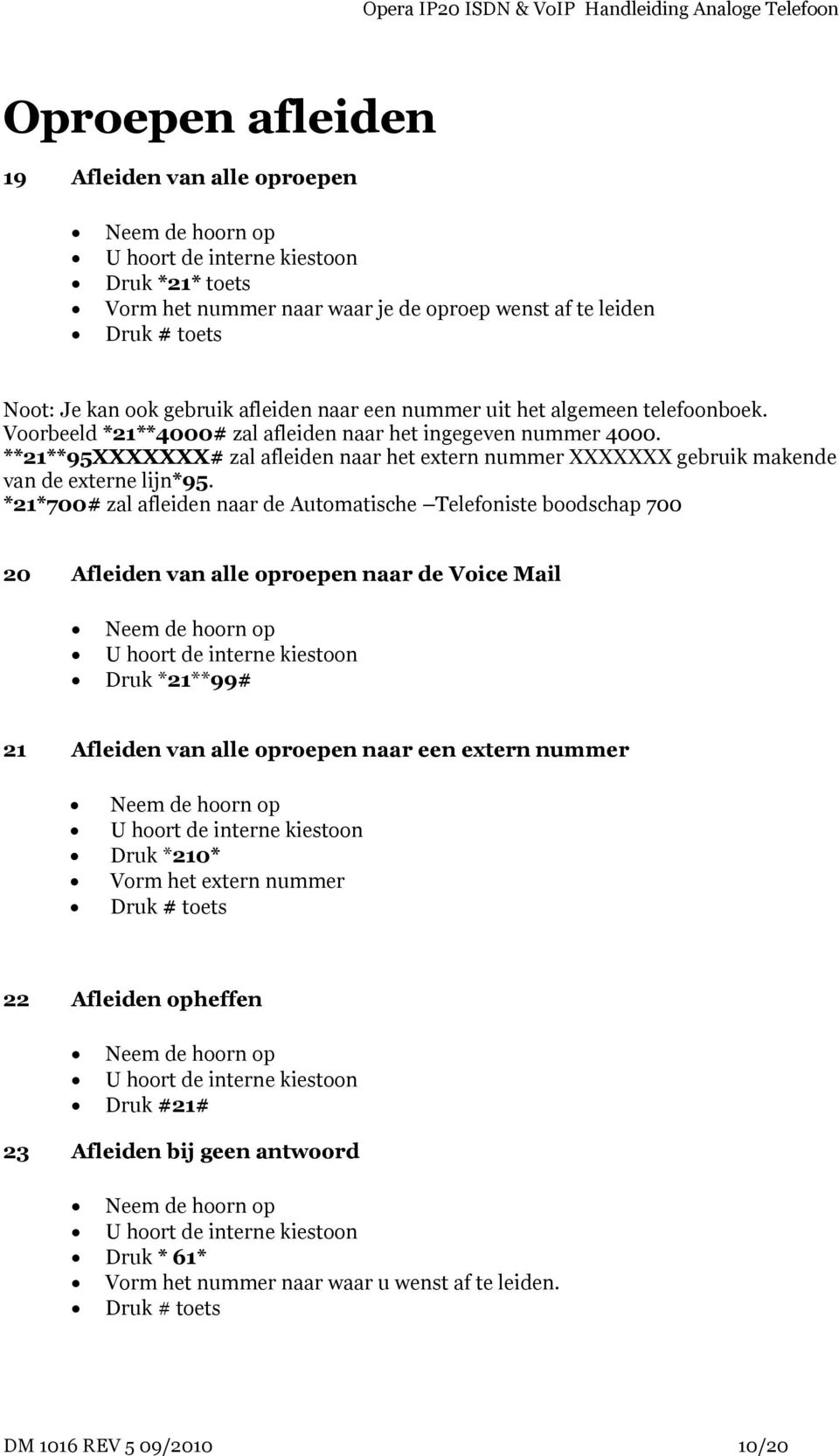 **21**95XXXXXXX# zal afleiden naar het extern nummer XXXXXXX gebruik makende van de externe lijn*95.