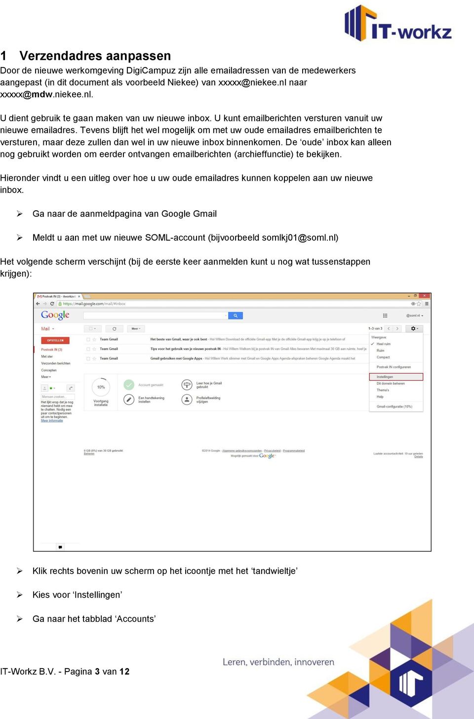 Tevens blijft het wel mogelijk om met uw oude emailadres emailberichten te versturen, maar deze zullen dan wel in uw nieuwe inbox binnenkomen.