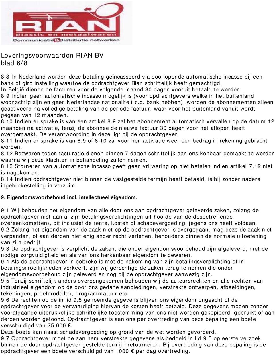 9 Indien geen automatische incasso mogelijk is (voor opdrachtgevers welke in het buitenland woonachtig zijn en geen Nederlandse nationaliteit c.q.