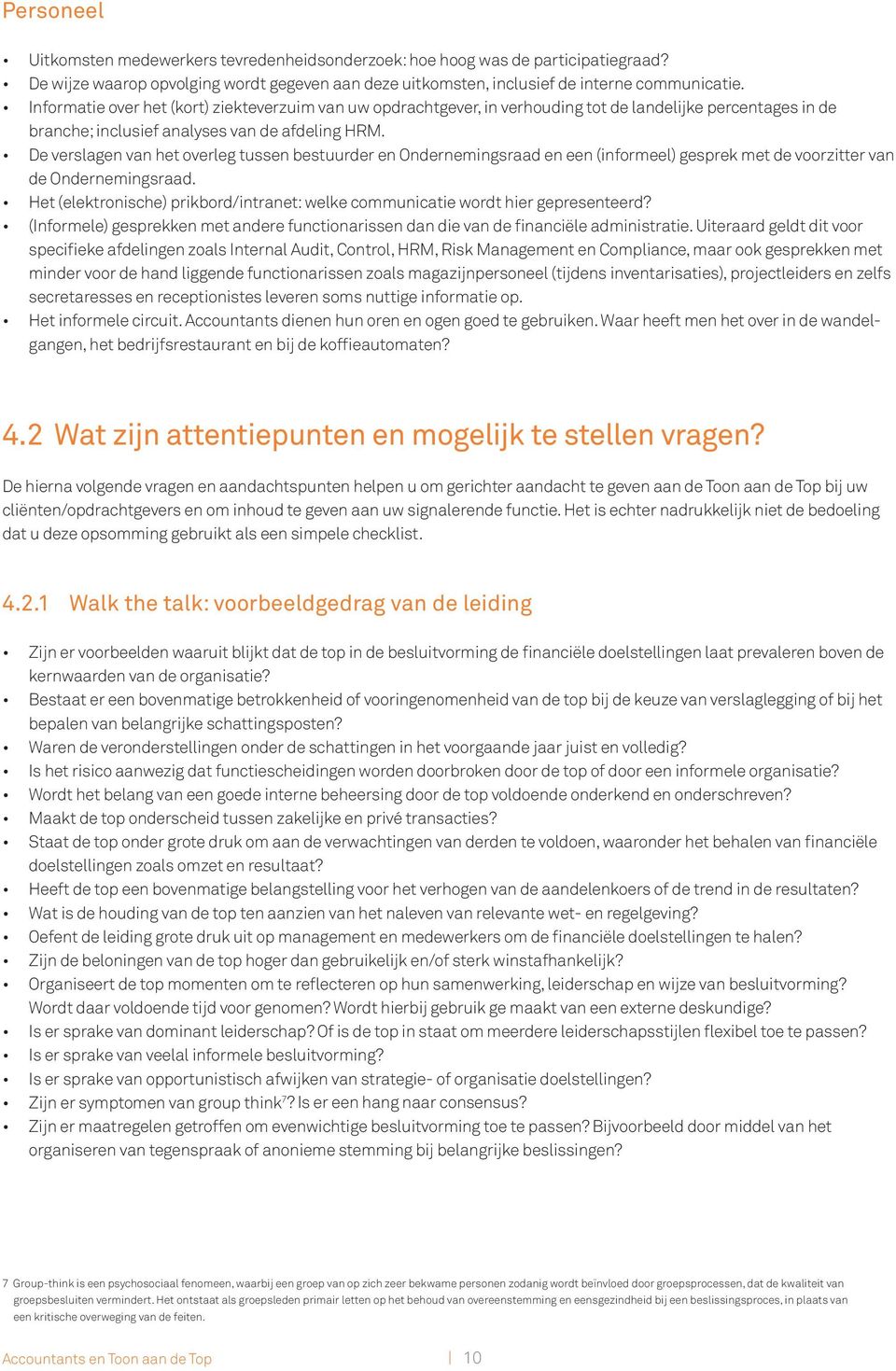 De verslagen van het overleg tussen bestuurder en Ondernemingsraad en een (informeel) gesprek met de voorzitter van de Ondernemingsraad.