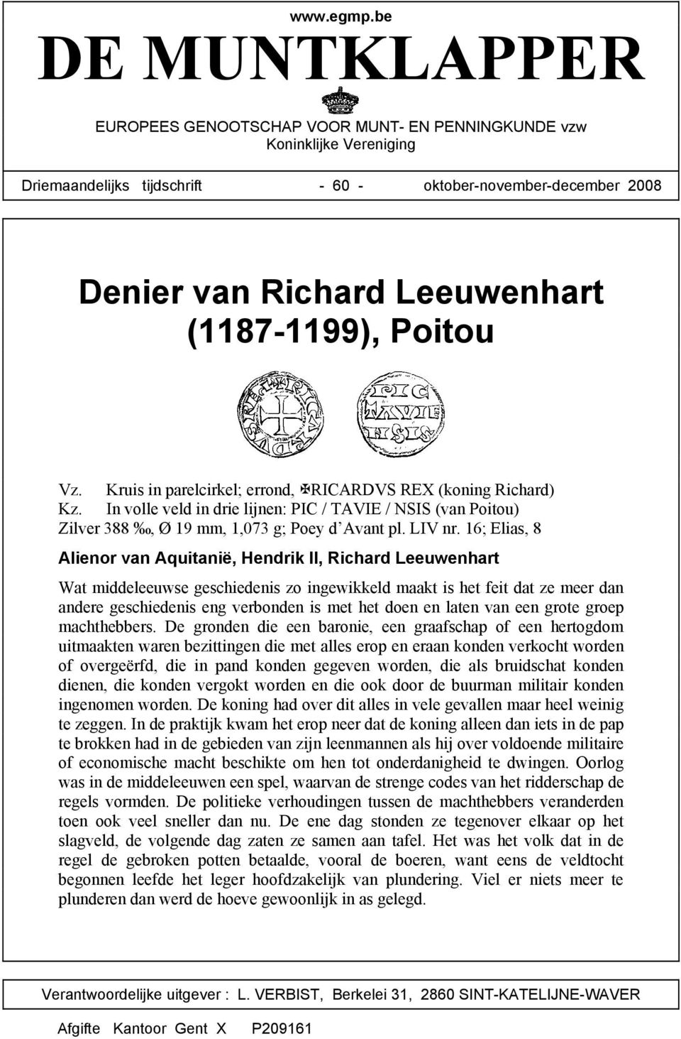 (1187-1199), Poitou Vz. Kruis in parelcirkel; errond, RICARDVS REX (koning Richard) Kz. In volle veld in drie lijnen: PIC / TAVIE / NSIS (van Poitou) Zilver 388, Ø 19 mm, 1,073 g; Poey d Avant pl.