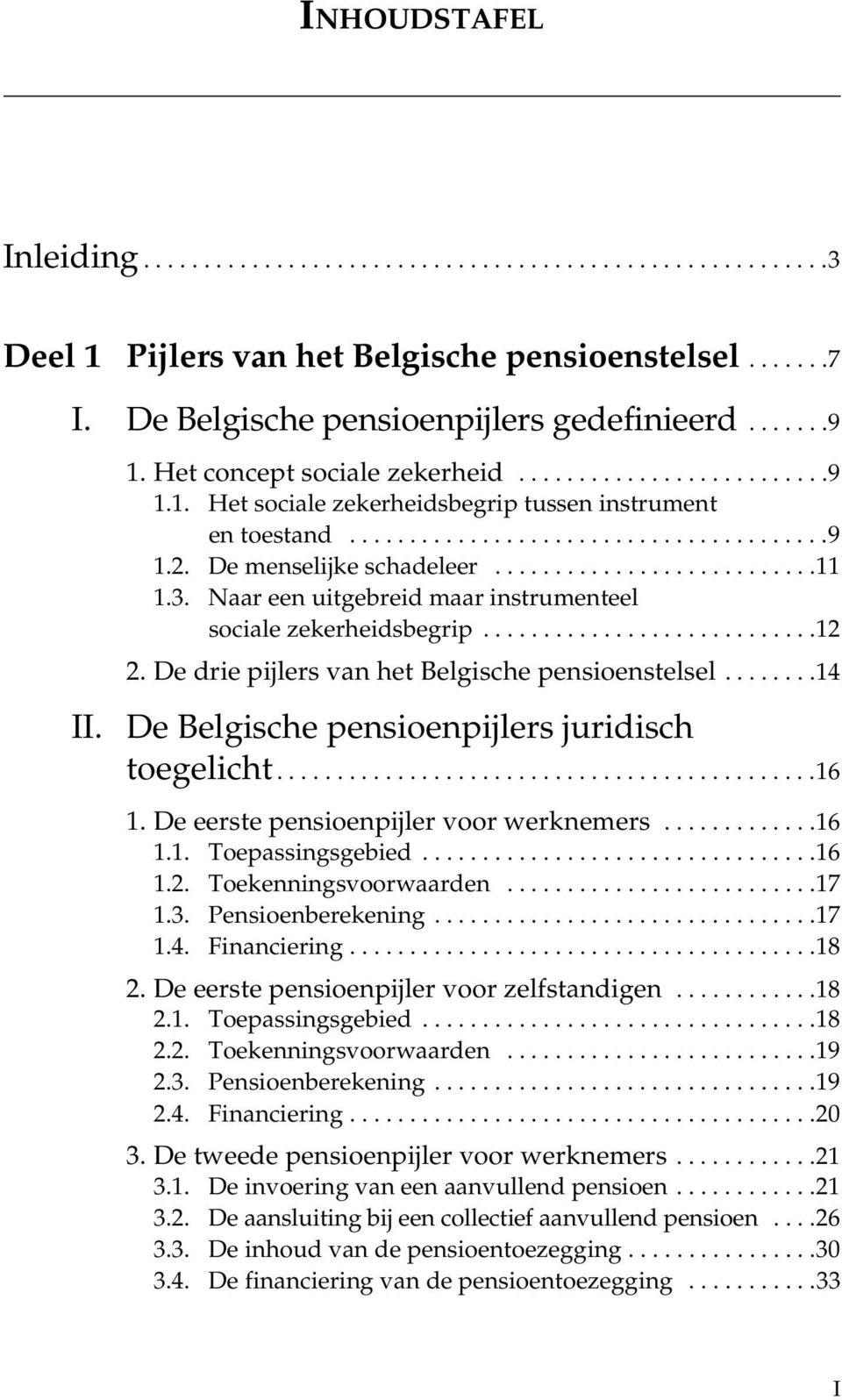 3. Naar een uitgebreid maar instrumenteel sociale zekerheidsbegrip............................12 2. De drie pijlers van het Belgische pensioenstelsel........14 II.