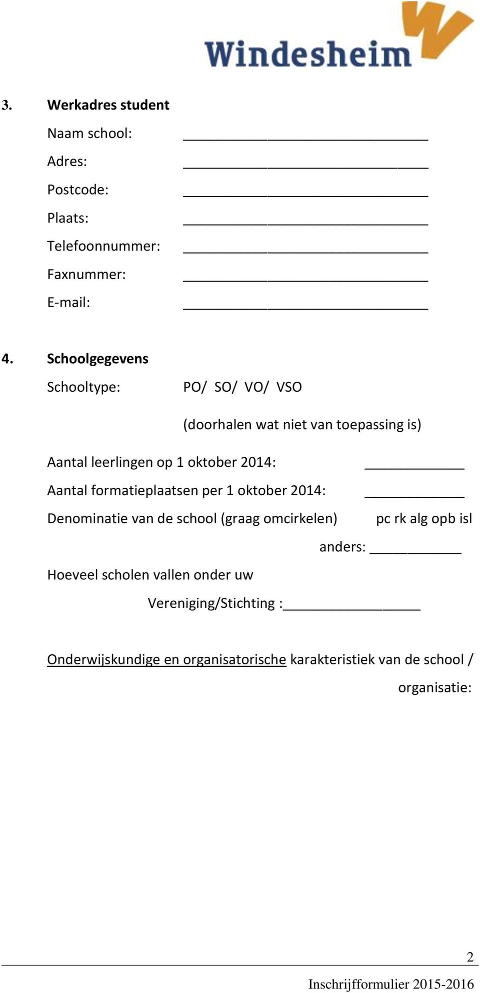 2014: _ Aantal formatieplaatsen per 1 oktober 2014: _ Denominatie van de school (graag omcirkelen) pc rk alg opb isl