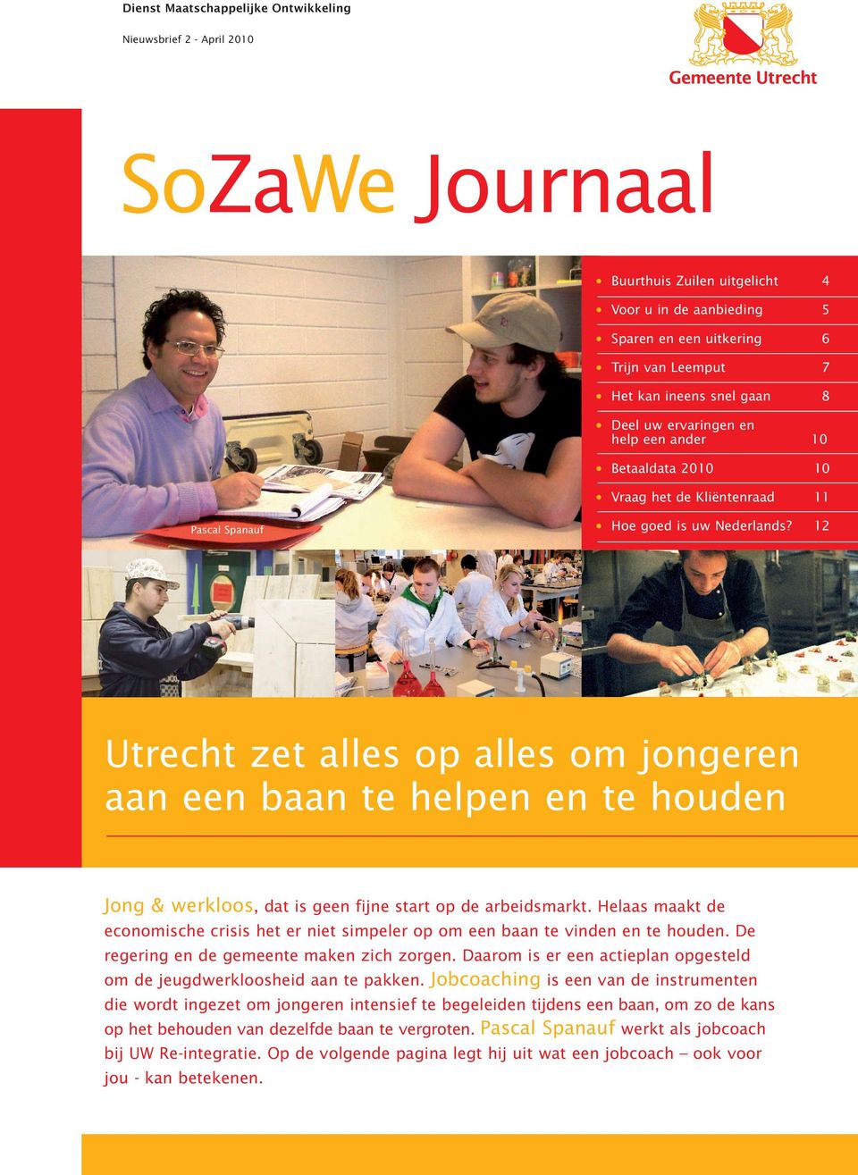 12 Utrecht zet alles op alles om jongeren aan een baan te helpen en te houden Jong & werkloos, dat is geen fijne start op de arbeidsmarkt.