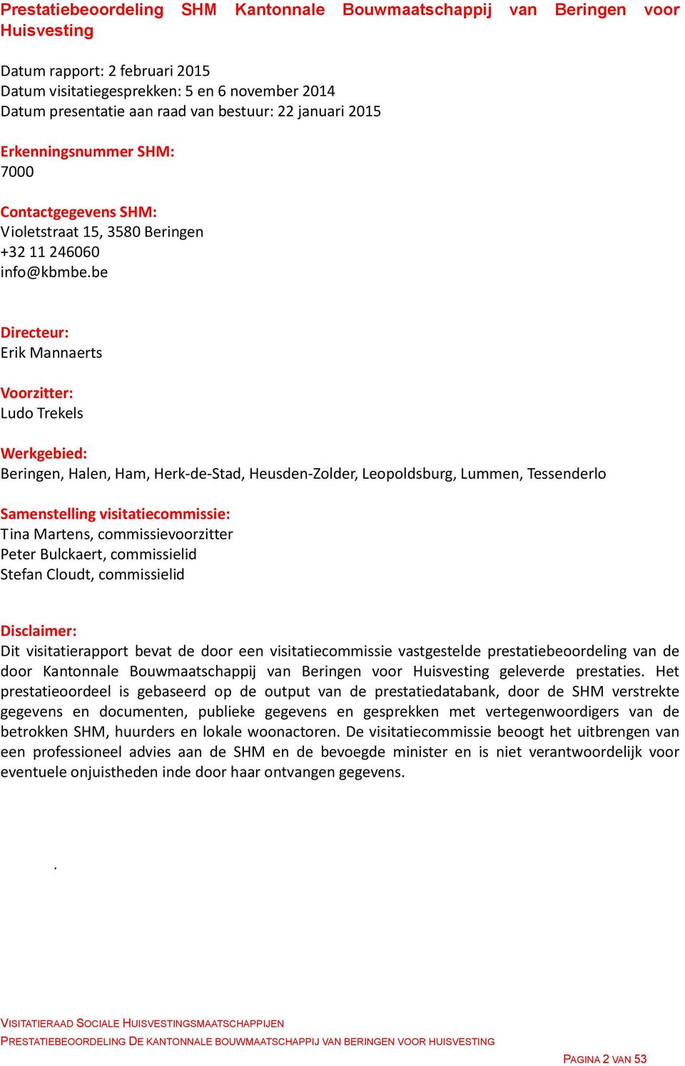 be Directeur: Erik Mannaerts Voorzitter: Ludo Trekels Werkgebied: Beringen, Halen, Ham, Herk-de-Stad, Heusden-Zolder, Leopoldsburg, Lummen, Tessenderlo Samenstelling visitatiecommissie: Tina Martens,