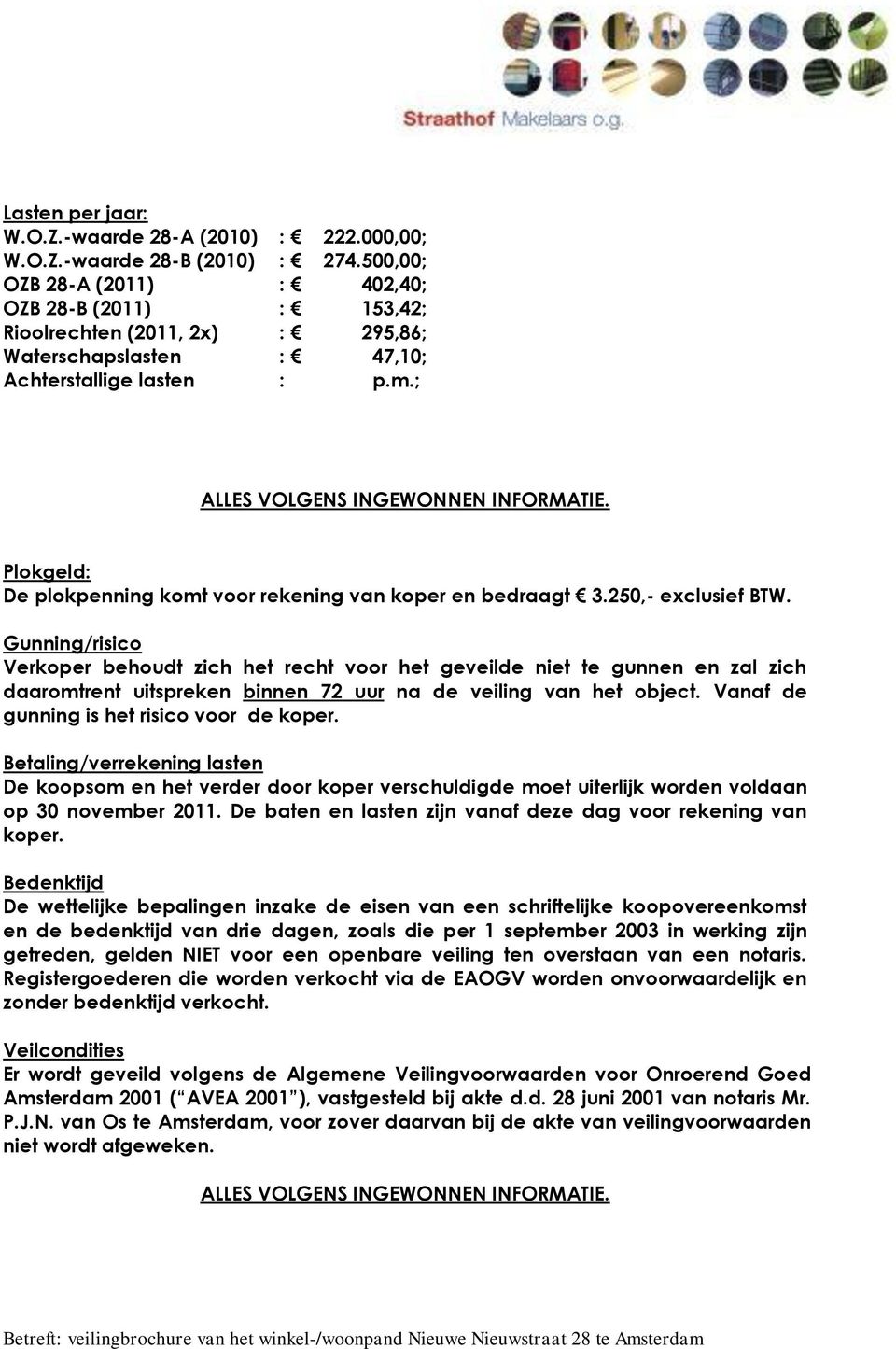 Plokgeld: De plokpenning komt voor rekening van koper en bedraagt 3.250,- exclusief BTW.